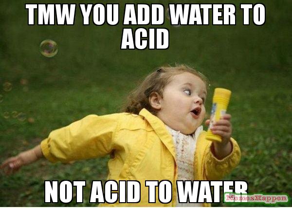 TMW-you-add-water-to-acid-not-acid-to-water-meme-60549.jpg